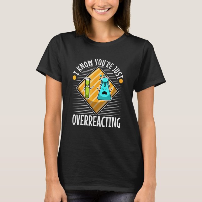 I Think You're Overreacting Nerd Science 4 T-Shirt (Front)