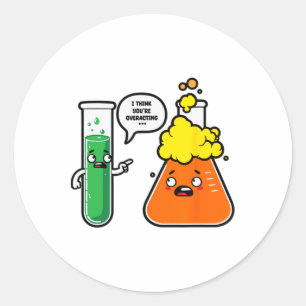 I Think You're Overreacting Science Teacher Back T Classic Round Sticker