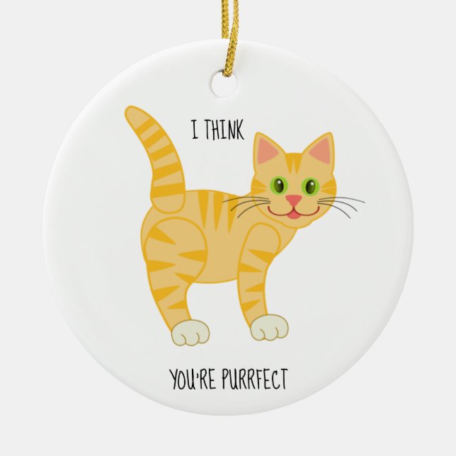 i think you're purrfect | Yellow Cat | Tiger Ceramic Ornament (Front)