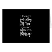 i thought about quitting but then i noticed who wa (Front Horizontal)