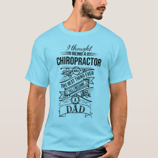 I Thought Being A Chiropractor T-Shirt