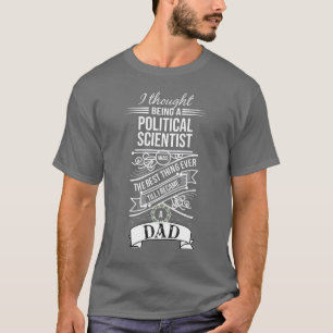 I Thought Being A Political Scientist T-Shirt