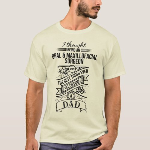 I Thought Being An Oral  Maxillofacial Surgeon T_Shirt