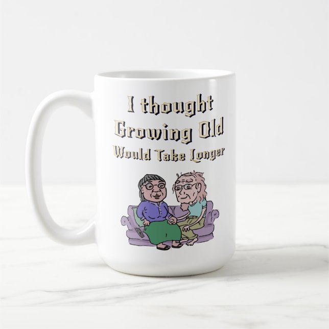 I Thought Growing Old Would Take Longer! Coffee Mug (Left)