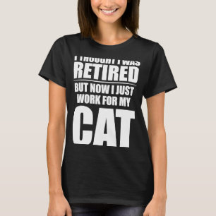 I Thought I Was Retired Retirement Work For My C T-Shirt