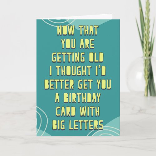 I thought Id better get you big letters birthday  Card