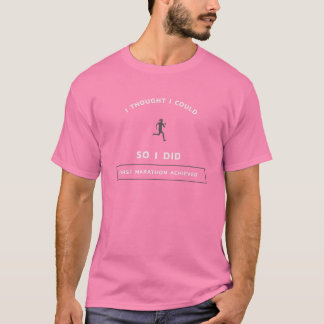 I Thought In Could, So I Did / First Marathon T-Shirt