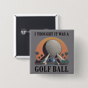 I Thought It Was A Golf Ball Funny Golfing Lover Button