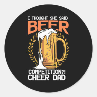I Thought She Said Beer Competition Cheer Dad Classic Round Sticker