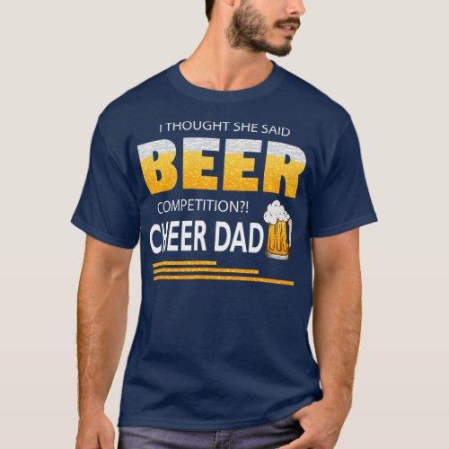 I Thought She Said Beer Competition Cheer Dad T_Shirt