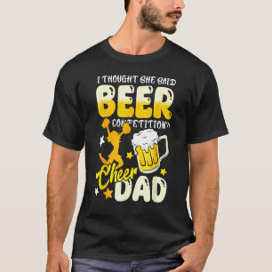 I Thought She Said Beer Competition Cheer Dad T-Shirt