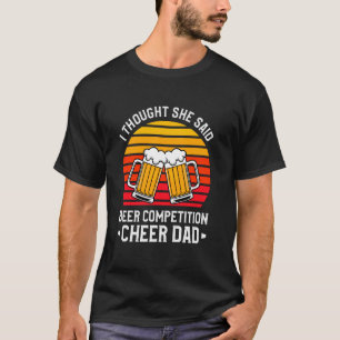 I Thought She Said Beer Competition Cheer Dad T-Shirt