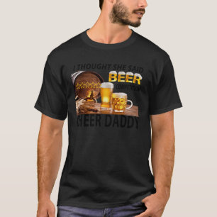 I Thought She Said Beer Competition Cheer Daddy T-Shirt