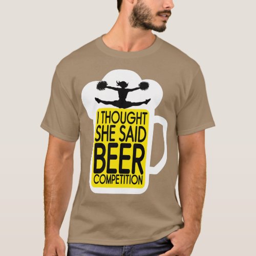 I Thought She Said Beer Competition Cheer T_Shirt