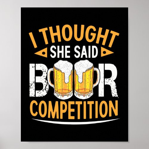 I Thought She Said Beer Competition Funny Cheer Poster