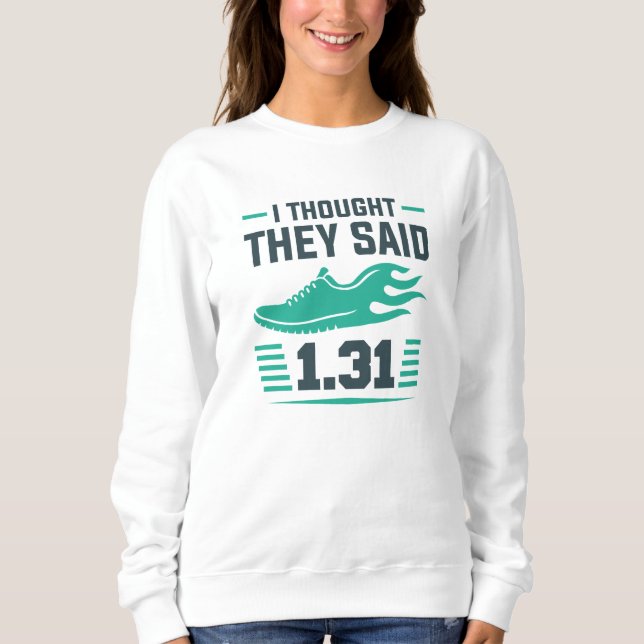 I Thought They Said 1.31 Miles Sweatshirt (Front)