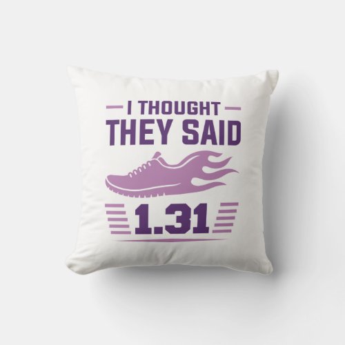 I Thought They Said 131 Miles Throw Pillow