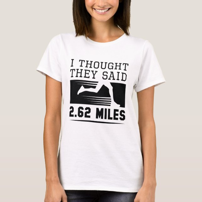 I Thought They Said 2.62 Miles T-Shirt (Front)