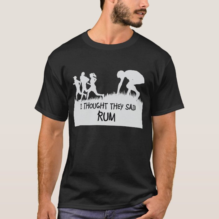 i thought they said rum shirt