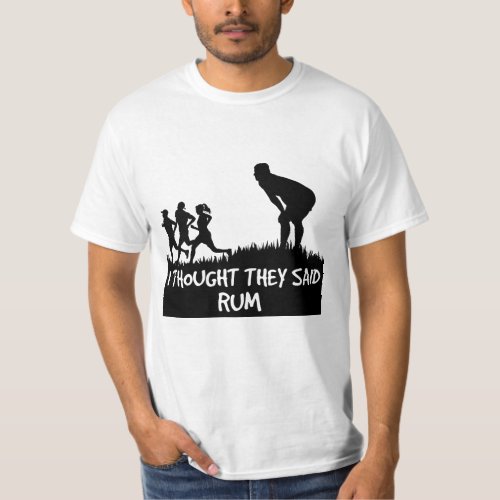 I Thought They Said Rum Funny T_shirt