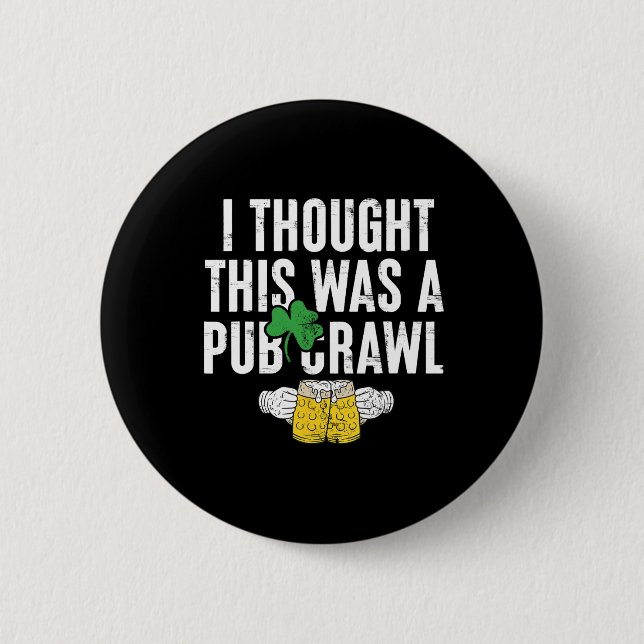 I Thought This Was A Pub Crawl Funny St Patricks D Button (Front)
