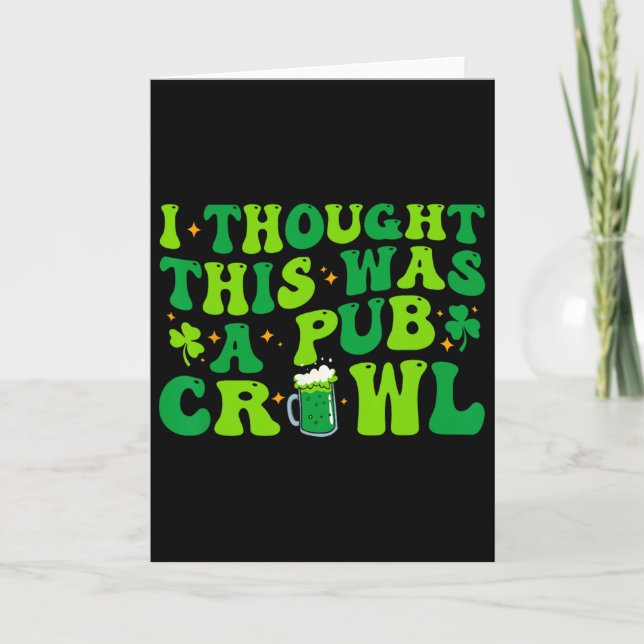 I Thought This Was A Pub Crawl Funny St Patricks D Card (Front)