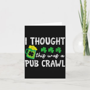 I Thought This Was A Pub Crawl Funny St Patricks D Card