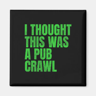I Thought This Was A Pub Crawl Funny St Patricks D Magnet