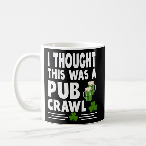 I Thought This Was A Pub Crawl St Patricks Day Iri Coffee Mug
