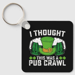 I Thought This Was A Pub Crawl St Patrick's Day Keychain