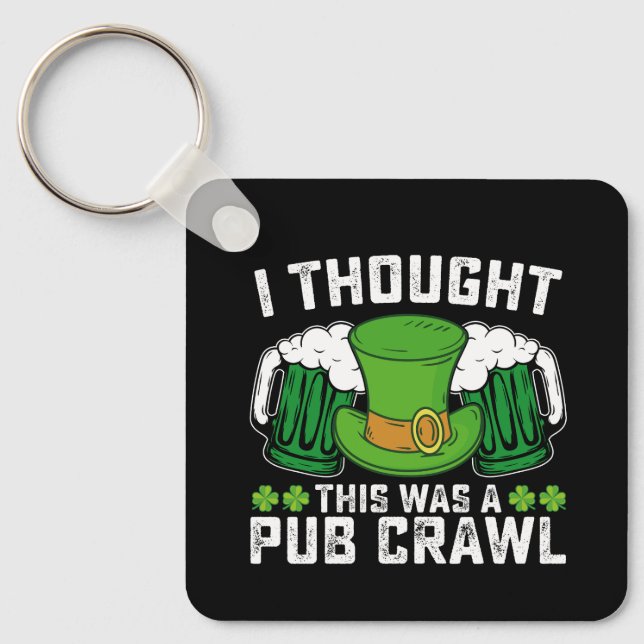 I Thought This Was A Pub Crawl St Patrick's Day Keychain (Front)