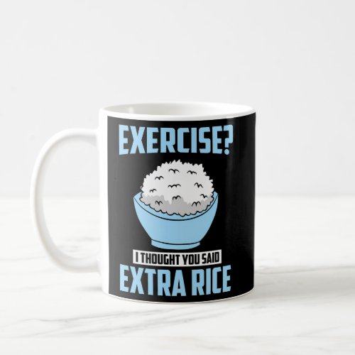 I Thought You Said Extra Rice Exercise Extra Rice Coffee Mug