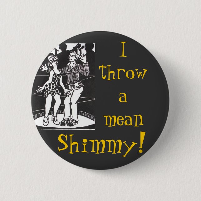 I Throw A Mean Shimmy! Pinback Button (Front)