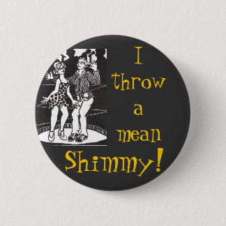 I Throw A Mean Shimmy! Pinback Button