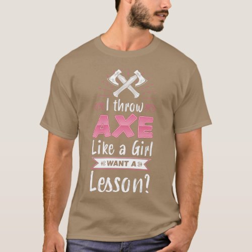 I throw Axe like a Girl Want a Lesson Funny Gift f T_Shirt