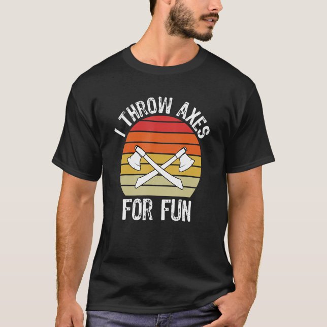 I Throw Axes For Fun Lumberjack T-Shirt (Front)