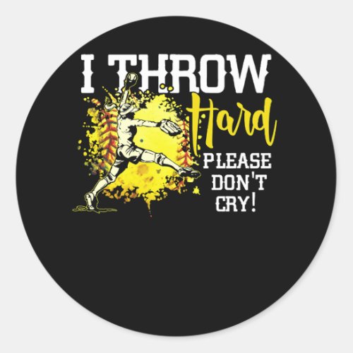 I Throw Hard Please Dont Cry Fastpitch Softball P Classic Round Sticker