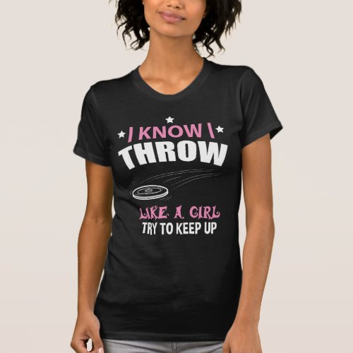 I Throw Like A Girl Try To Keep Up Disc Golf T_Shirt