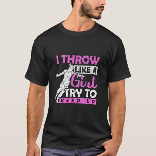 I Throw Like A Girl Try To Keep Up Discus Thrower  T_Shirt
