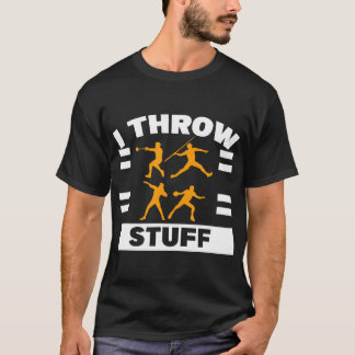 I Throw Stuff Shot Put Discus Track And Field Thro T-Shirt
