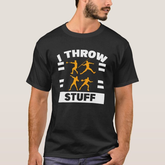 I Throw Stuff Shot Put Discus Track Field Thrower T-Shirt (Front)