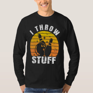 I throw stuff u2013 Bowling coach bowling pun bow T-Shirt