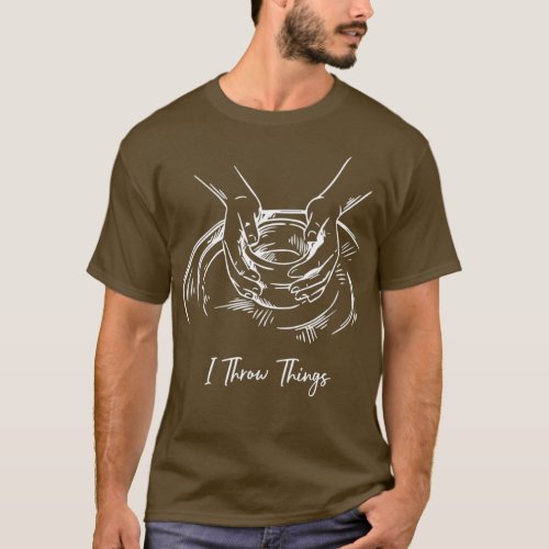 I Throw Things Funny Handmade Pottery Clay Art T_Shirt