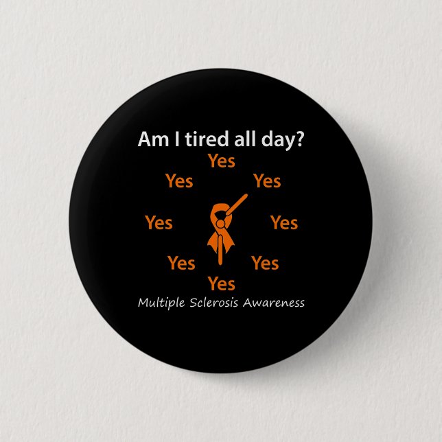 I Tired All Day Multiple Sclerosis Awareness  Button (Front)