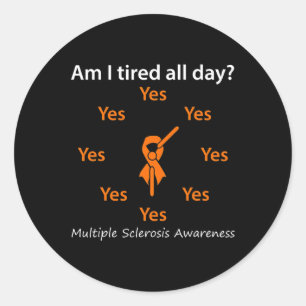 I Tired All Day Multiple Sclerosis Awareness Classic Round Sticker