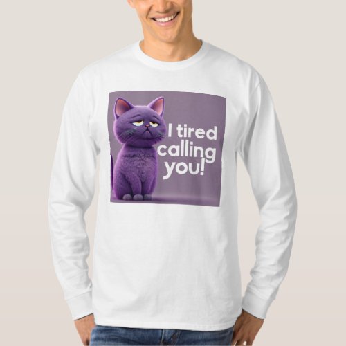 i tired calling you T_Shirt