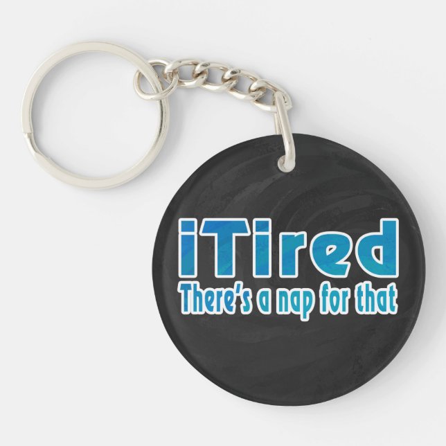 I Tired There's a Nap for That Keychain (Front)
