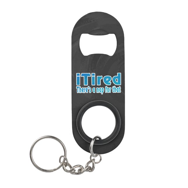 I Tired There's a Nap for That Keychain Bottle Opener (Front)