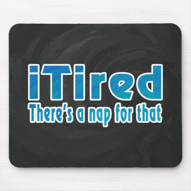 I Tired There's a Nap for That Mouse Pad (Front)