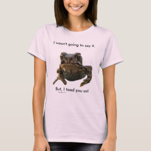 I Toad You So! T-Shirt